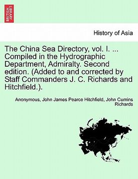 portada the china sea directory, vol. i. ... compiled in the hydrographic department, admiralty. second edition. (added to and corrected by staff commanders j (en Inglés)