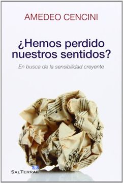 portada Hemos Perdido Nuestros Sentidos? En Busca de la Sensibilidad Creyente (in Spanish)