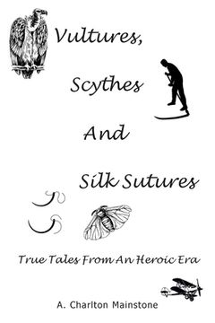 portada Vultures, Scythes And Silk Sutures: True Tales From An Heroic Era (en Inglés)