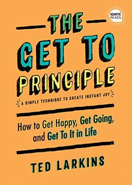 portada The get to Principle: How to get Happy, get Going, and get to it in Life (Ignite Reads) (en Inglés)
