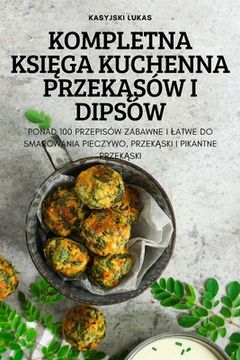 portada Kompletna KsiĘga Kuchenna PrzekĄsów I Dipsów (en Polaco)