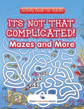 portada Its Not That Complicated! Mazes and More: Activity Book For Adults (in English)
