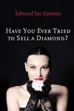 portada Have You Ever Tried to Sell a Diamond?: And other Investigations of the Diamond Trade (in English)