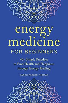 portada Energy Medicine for Beginners: 40+ Simple Practices to Find Health and Happiness Through Energy Healing (en Inglés)