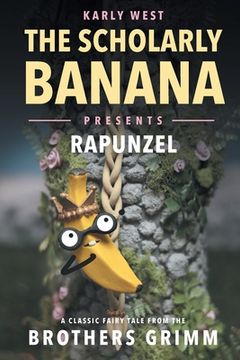 portada The Scholarly Banana Presents Rapunzel: A Classic Fairy Tale from the Brothers Grimm (in English)