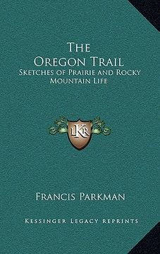 portada the oregon trail: sketches of prairie and rocky mountain life (en Inglés)