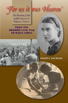 portada For Us It Was Heaven: The Passion, Grief and Fortitude of Patience Darton -- From the Spanish Civil War to Mao's China (en Inglés)