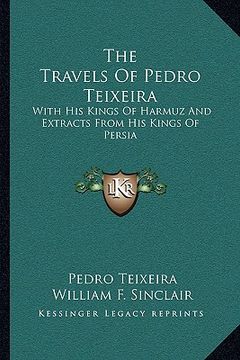 portada the travels of pedro teixeira: with his kings of harmuz and extracts from his kings of persia (en Inglés)