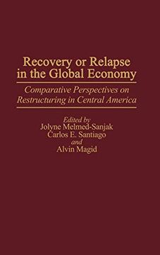 portada Recovery or Relapse in the Global Economy: Comparative Perspectives on Restructuring in Central America (en Inglés)
