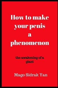portada How to make your penis a phenomenon: the awakening of a giant (en Inglés)