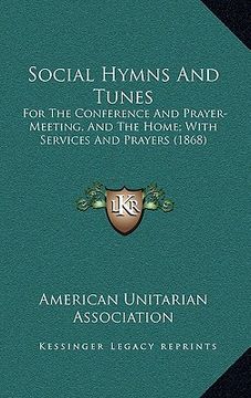 portada social hymns and tunes: for the conference and prayer-meeting, and the home; with services and prayers (1868) (en Inglés)