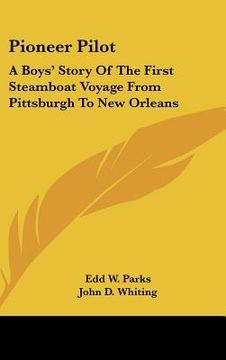 portada pioneer pilot: a boys' story of the first steamboat voyage from pittsburgh to new orleans