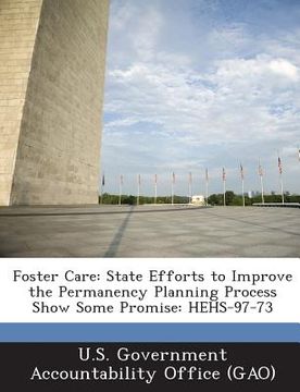 portada Foster Care: State Efforts to Improve the Permanency Planning Process Show Some Promise: Hehs-97-73 (en Inglés)
