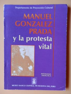 Libro Manuel González Prada Y La Protesta Vital. Antología Didáctica, Manuel  González Prada, ISBN 41931010. Comprar en Buscalibre