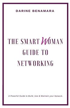 portada The Smart Woman Guide to Networking: A Powerful Guide to Use, Build & Maintain Your Network. (in English)