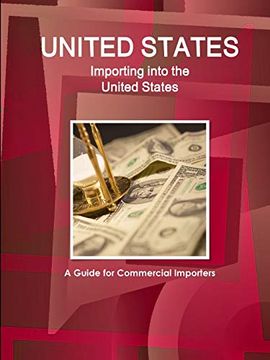 portada United States: Importing Into the United States: A Guide for Commercial Importers (World Business and Investment Library)