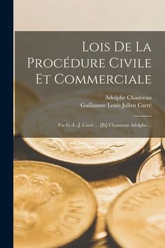 portada Lois De La Procédure Civile Et Commerciale: Par G.-L.-J. Carré ... [Et] Chauveau Adolphe ... (in French)
