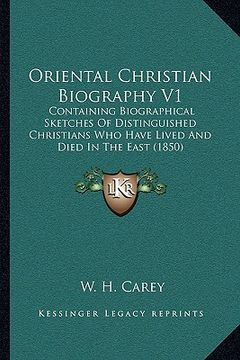 portada oriental christian biography v1: containing biographical sketches of distinguished christians who have lived and died in the east (1850)