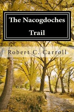 portada The Nacogdoches Trail: 1870's Texas Adventure (en Inglés)