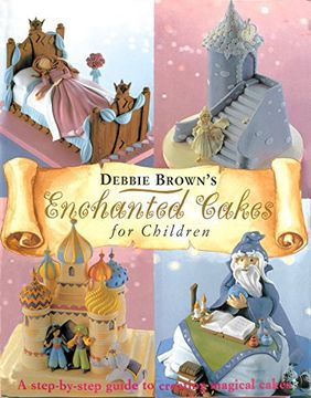 portada Enchanted Cakes for Children: A Step-By-Step Guide to Creating Magical Cakes (Merehurst Cake Decorating) (en Inglés)