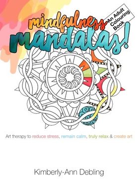 portada Mindfulness Mandalas! An Adult Colouring Book: Art therapy to reduce stress, remain calm, truly relax and create art