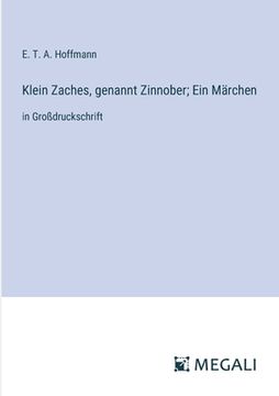 portada Klein Zaches, genannt Zinnober; Ein Märchen: in Großdruckschrift (en Alemán)