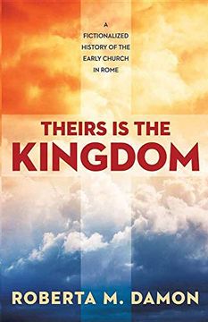 portada Theirs is the Kingdom: A Fictionalized History of the Early Christian Church (en Inglés)