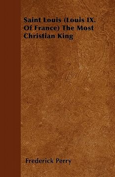 portada saint louis (louis ix. of france) the most christian king (en Inglés)