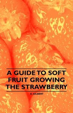 portada a guide to soft fruit growing - the strawberry (en Inglés)