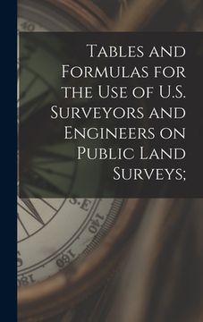 portada Tables and Formulas for the use of U.S. Surveyors and Engineers on Public Land Surveys; (en Inglés)