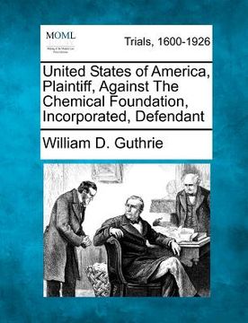 portada united states of america, plaintiff, against the chemical foundation, incorporated, defendant