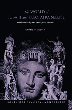 portada The World of Juba ii and Kleopatra Selene: Royal Scholarship on Rome's African Frontier (en Inglés)