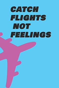 portada Catch Flights not Feelings: 108 Pages 6x9 Inches Paperbook for Travelers and Business man 