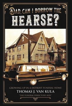 portada Dad, Can I Borrow the Hearse?: Growing Up in a Detroit Funeral Home (in English)