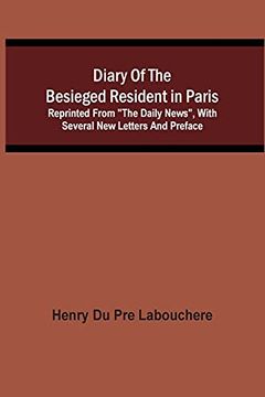 portada Diary of the Besieged Resident in Paris: Reprinted From "The Daily News", With Several new Letters and Preface 