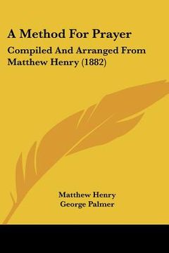 portada a method for prayer: compiled and arranged from matthew henry (1882) (en Inglés)