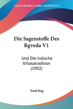 portada Die Sagenstoffe Des Rgveda V1: Und Die Indische Itihasatradition (1902) (in German)
