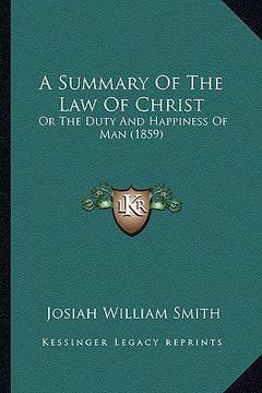 portada a summary of the law of christ: or the duty and happiness of man (1859) (en Inglés)