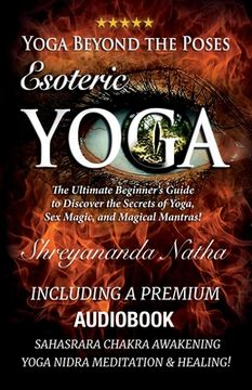 portada Yoga Beyond the Poses - Esoteric Yoga: Including A Premium Audiobook: Yoga Nidra Meditation - Sahasrara Chakra Awakening And Healing: The Ultimate Beg (in English)