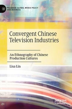 portada Convergent Chinese Television Industries: An Ethnography of Chinese Production Cultures