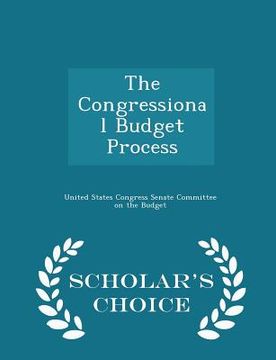 portada The Congressional Budget Process - Scholar's Choice Edition (en Inglés)