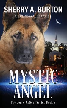 portada Mystic Angel: Join Jerry McNeal And His Ghostly K-9 Partner As They Put Their Gifts To Good Use. (en Inglés)