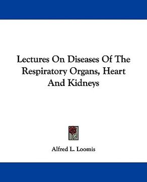 portada lectures on diseases of the respiratory organs, heart and kidneys (en Inglés)