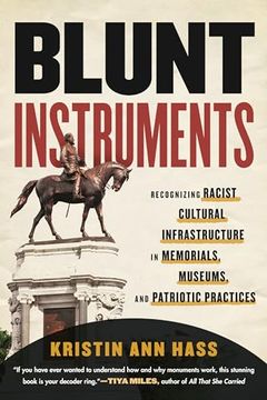 portada Blunt Instruments: Recognizing Racist Cultural Infrastructure in Memorials, Museums, and Patriotic Practices