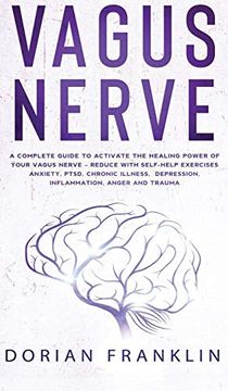 portada Vagus Nerve: A Complete Guide to Activate the Healing Power of Your Vagus Nerve - Reduce With Self-Help Exercises Anxiety, Ptsd, Chronic Illness, Depression, Inflammation, Anger and Trauma (en Inglés)