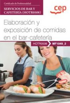 portada (Mf1049_2) Manual Elaboracion y Exposicion de Comidas en el Bar-Cafeteria. Certificados de Profesionalidad. Servicios de bar y Cafeteria (Hotr0508)