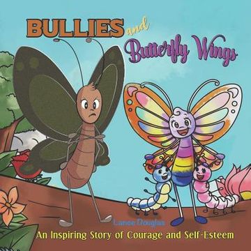 portada Bullies and Butterfly Wings: A Powerful Lesson of Courage and Self-Esteem (in English)