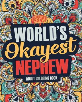 portada Worlds Okayest Nephew: A Snarky, Irreverent & Funny Nephew Coloring Book for Adults (en Inglés)