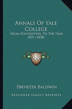 portada annals of yale college: from foundation, to the year 1831 (1838) (en Inglés)