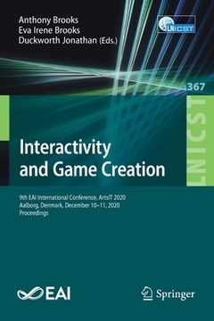 portada Interactivity and Game Creation: 9th Eai International Conference, Artsit 2020, Aalborg, Denmark, December 10-11, 2020, Proceedings (in English)